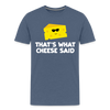 Thats what cheese said Kids' Premium T-Shirt - heather blue