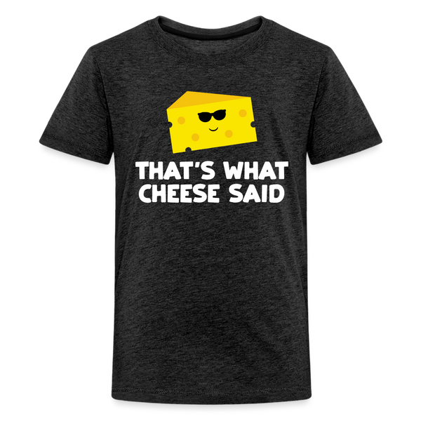 Thats what cheese said Kids' Premium T-Shirt - charcoal grey
