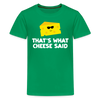 Thats what cheese said Kids' Premium T-Shirt - kelly green