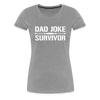 Dad Joke Survivor Women’s Premium T-Shirt - heather gray