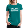 Dad Joke Survivor Women’s Premium T-Shirt - teal