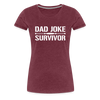 Dad Joke Survivor Women’s Premium T-Shirt - heather burgundy