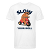 Slow Your Roll Funny Sloth Fitted Cotton/Poly T-Shirt by Next Level - white