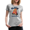 Slow Your Roll Funny Sloth Women’s Premium T-Shirt - heather gray