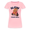 Slow Your Roll Funny Sloth Women’s Premium T-Shirt - pink