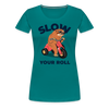 Slow Your Roll Funny Sloth Women’s Premium T-Shirt - teal