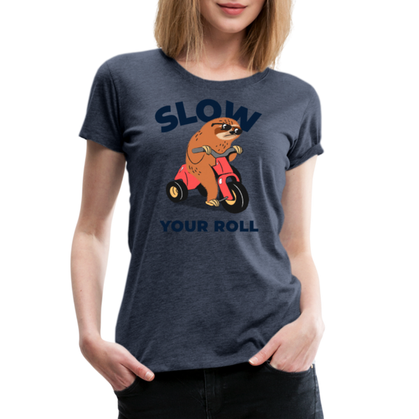Slow Your Roll Funny Sloth Women’s Premium T-Shirt - heather blue