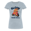 Slow Your Roll Funny Sloth Women’s Premium T-Shirt - heather ice blue