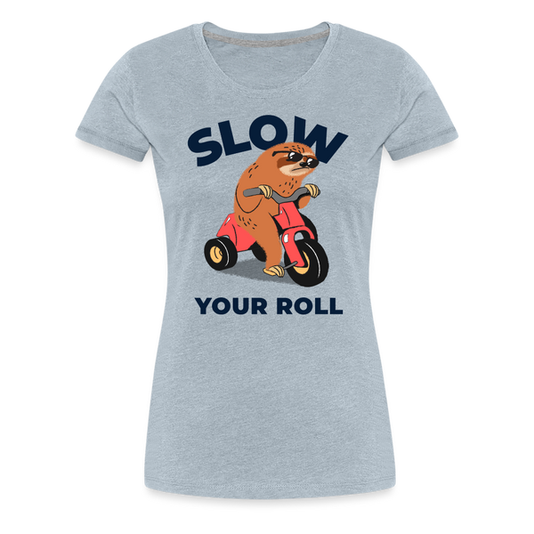 Slow Your Roll Funny Sloth Women’s Premium T-Shirt - heather ice blue