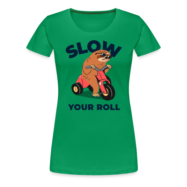 Slow Your Roll Funny Sloth Women’s Premium T-Shirt - kelly green