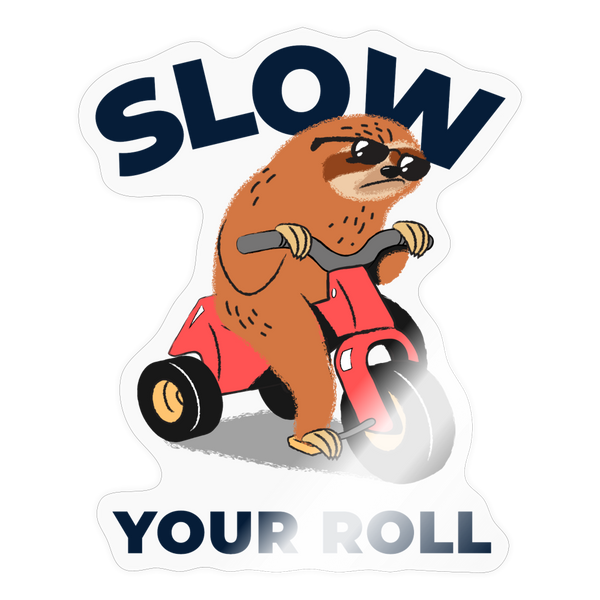 Slow Your Roll Funny Sloth Sticker - transparent glossy