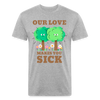 Our Love Makes You Sick Spring Allergies Fitted Cotton/Poly T-Shirt by Next Level - heather gray