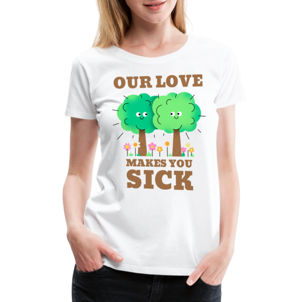 Our Love Makes You Sick Spring Allergies Women’s Premium T-Shirt - white