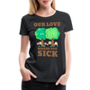 Our Love Makes You Sick Spring Allergies Women’s Premium T-Shirt - black