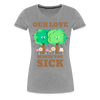 Our Love Makes You Sick Spring Allergies Women’s Premium T-Shirt - heather gray