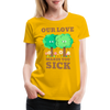 Our Love Makes You Sick Spring Allergies Women’s Premium T-Shirt - sun yellow