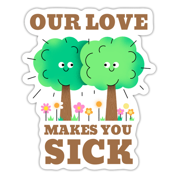 Our Love Makes You Sick Spring Allergies Sticker - white matte