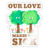 Our Love Makes You Sick Spring Allergies Sticker - white glossy