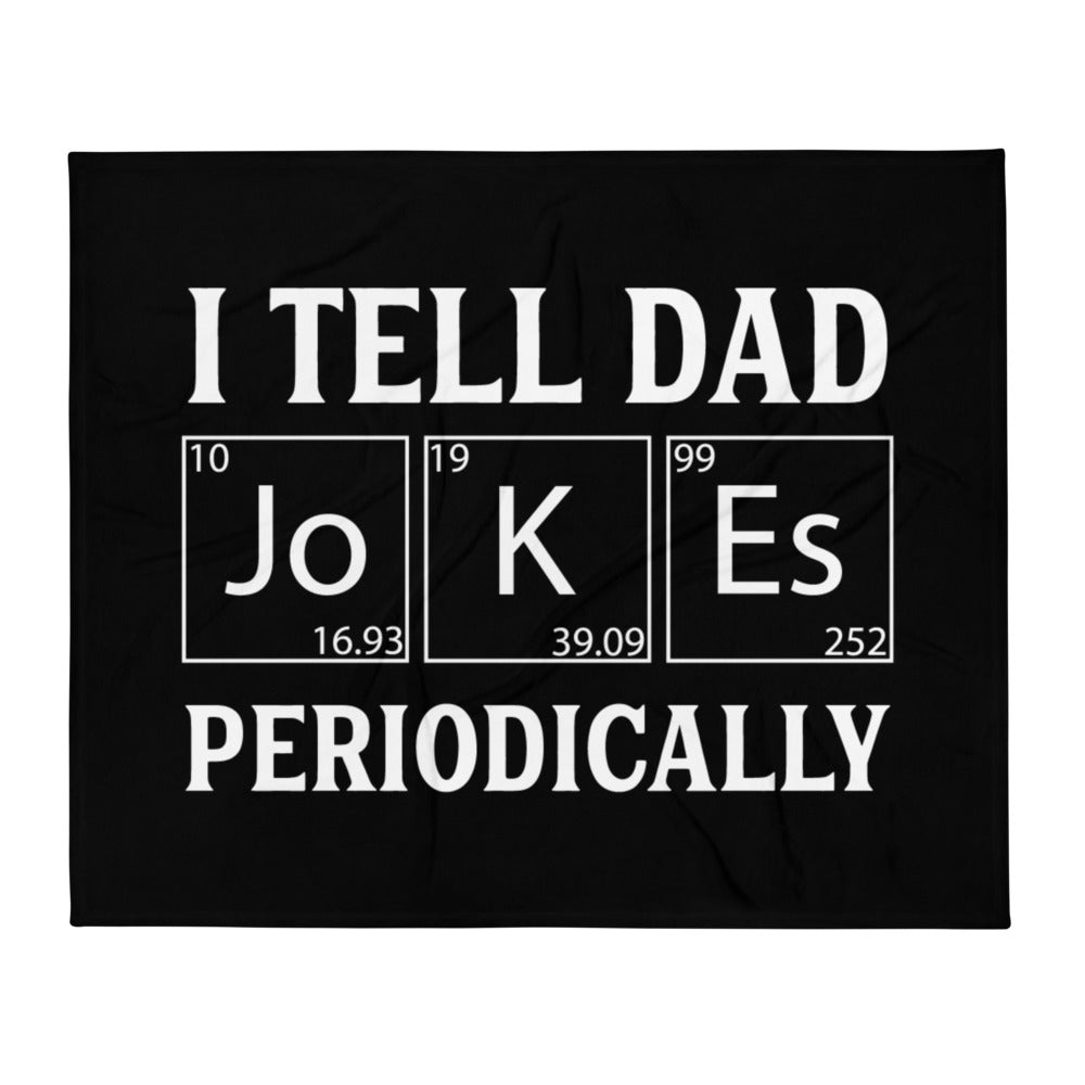 I Tell Dad Jokes Periodically Funny Geek Dad Throw Blanket | Premium Dad  Jokes